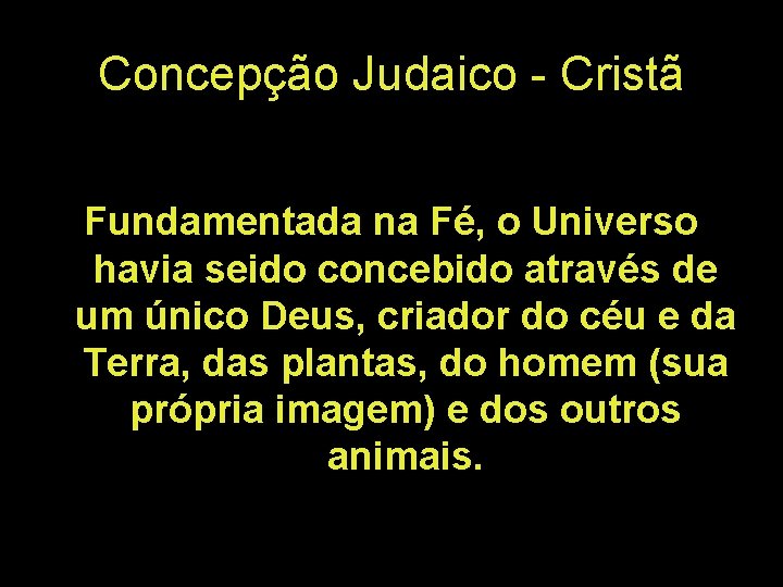 Concepção Judaico - Cristã Fundamentada na Fé, o Universo havia seido concebido através de