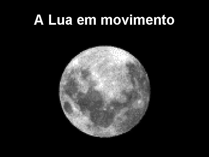 A Lua em movimento 