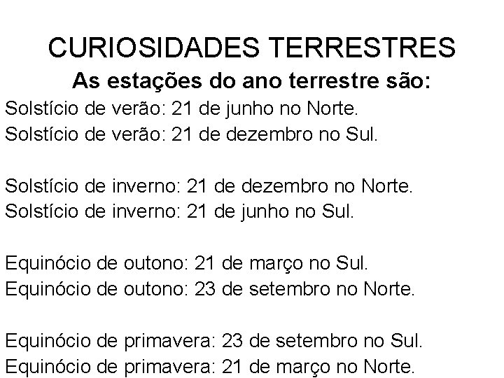 CURIOSIDADES TERRESTRES As estações do ano terrestre são: Solstício de verão: 21 de junho