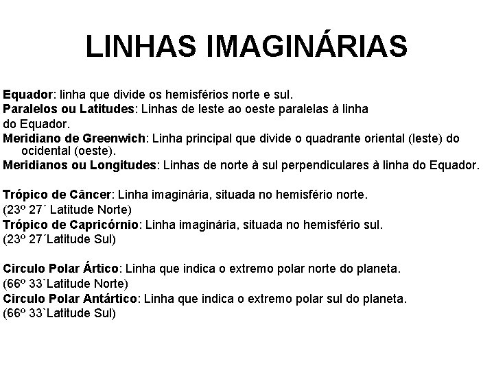 LINHAS IMAGINÁRIAS Equador: linha que divide os hemisférios norte e sul. Paralelos ou Latitudes: