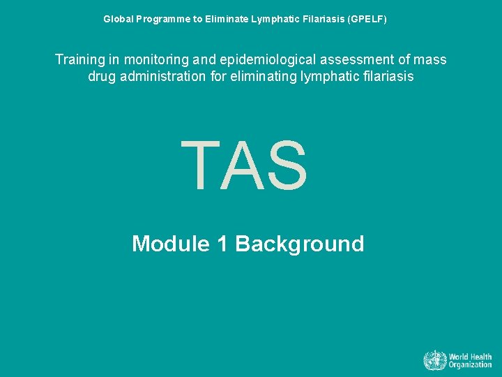 Global Programme to Eliminate Lymphatic Filariasis (GPELF) Training in monitoring and epidemiological assessment of