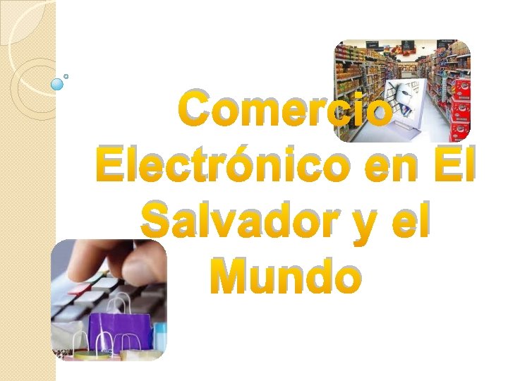 Comercio Electrónico en El Salvador y el Mundo 