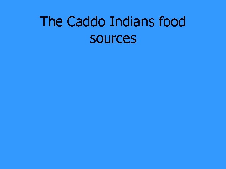 The Caddo Indians food sources 