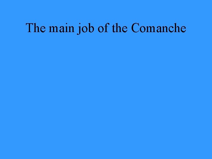 The main job of the Comanche 