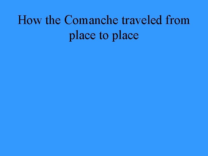 How the Comanche traveled from place to place 