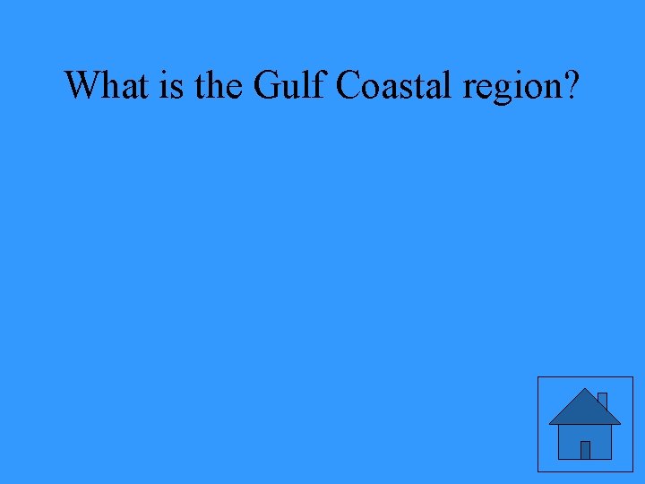 What is the Gulf Coastal region? 