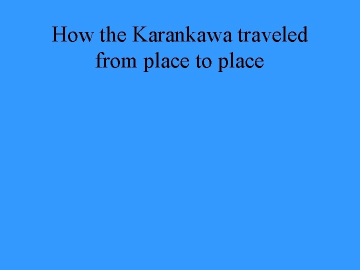 How the Karankawa traveled from place to place 