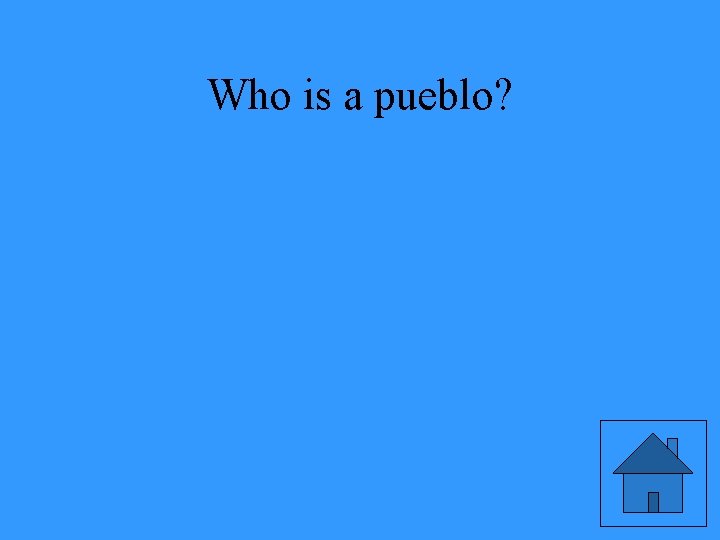 Who is a pueblo? 