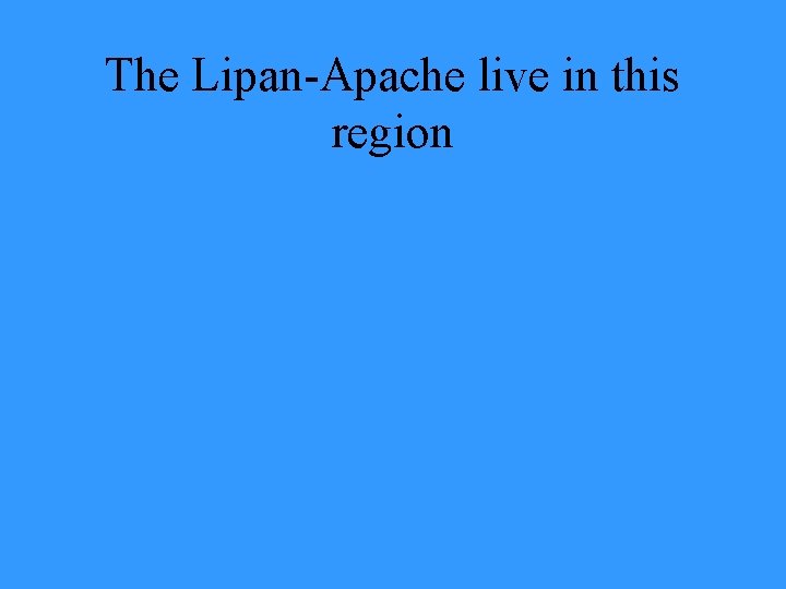 The Lipan-Apache live in this region 