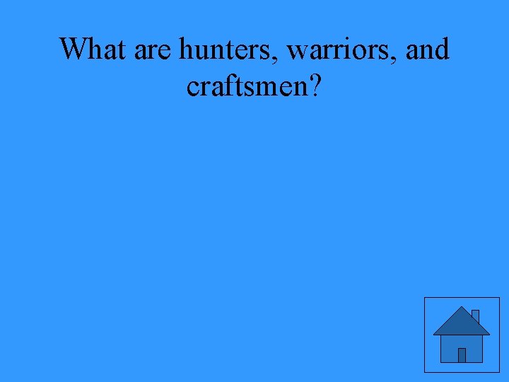 What are hunters, warriors, and craftsmen? 