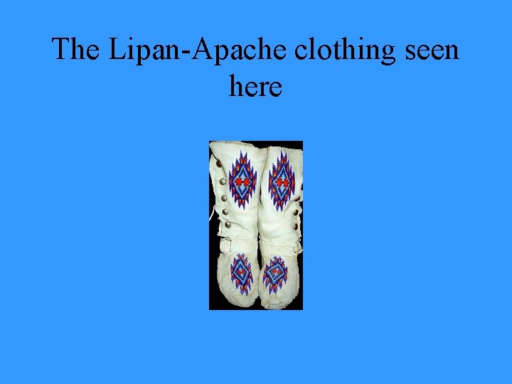 The Lipan-Apache clothing seen here 
