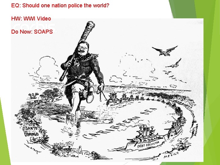 EQ: Should one nation police the world? HW: WWI Video Do Now: SOAPS 