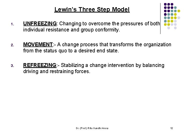 Lewin’s Three Step Model 1. UNFREEZING: Changing to overcome the pressures of both individual Lewin’s Three Step Model 1. UNFREEZING: Changing to overcome the pressures of both individual