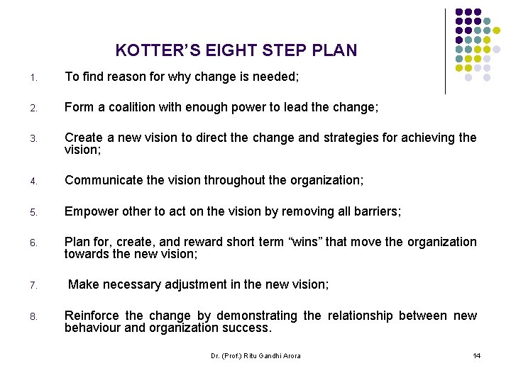 KOTTER’S EIGHT STEP PLAN 1. To find reason for why change is needed; 2. KOTTER’S EIGHT STEP PLAN 1. To find reason for why change is needed; 2.