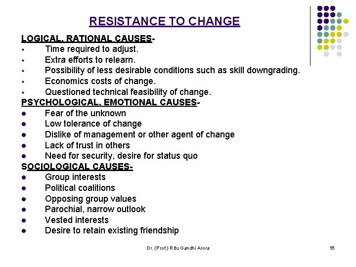 RESISTANCE TO CHANGE LOGICAL, RATIONAL CAUSESw Time required to adjust. w Extra efforts to RESISTANCE TO CHANGE LOGICAL, RATIONAL CAUSESw Time required to adjust. w Extra efforts to