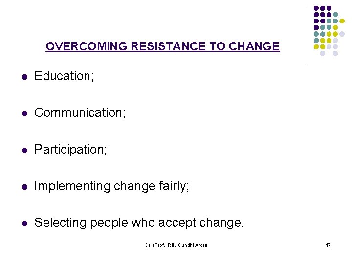OVERCOMING RESISTANCE TO CHANGE l Education; l Communication; l Participation; l Implementing change fairly; OVERCOMING RESISTANCE TO CHANGE l Education; l Communication; l Participation; l Implementing change fairly;