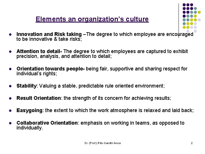 Elements an organization’s culture l Innovation and Risk taking –The degree to which employee Elements an organization’s culture l Innovation and Risk taking –The degree to which employee