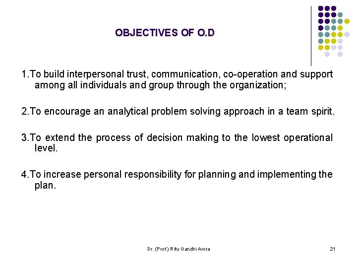 OBJECTIVES OF O. D 1. To build interpersonal trust, communication, co-operation and support among OBJECTIVES OF O. D 1. To build interpersonal trust, communication, co-operation and support among