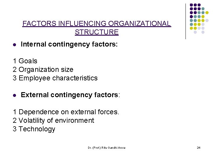 FACTORS INFLUENCING ORGANIZATIONAL STRUCTURE l Internal contingency factors: 1 Goals 2 Organization size 3 FACTORS INFLUENCING ORGANIZATIONAL STRUCTURE l Internal contingency factors: 1 Goals 2 Organization size 3