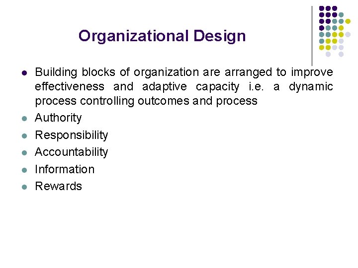 Organizational Design l l l Building blocks of organization are arranged to improve effectiveness Organizational Design l l l Building blocks of organization are arranged to improve effectiveness