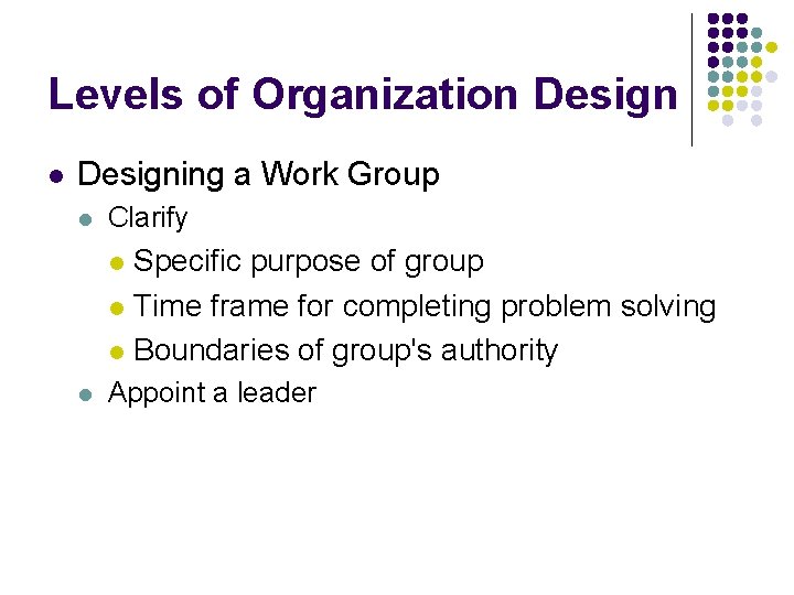 Levels of Organization Design l Designing a Work Group l Clarify Specific purpose of Levels of Organization Design l Designing a Work Group l Clarify Specific purpose of