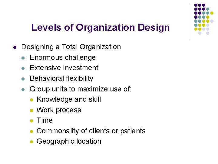 Levels of Organization Design l Designing a Total Organization l Enormous challenge l Extensive Levels of Organization Design l Designing a Total Organization l Enormous challenge l Extensive