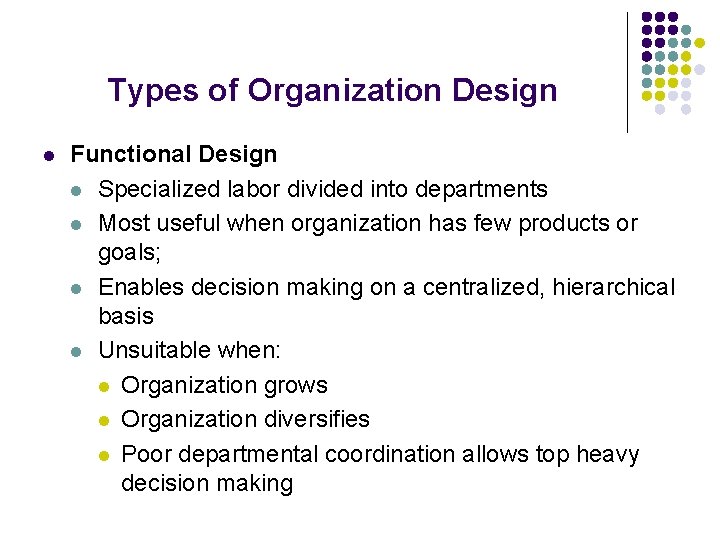 Types of Organization Design l Functional Design l Specialized labor divided into departments l Types of Organization Design l Functional Design l Specialized labor divided into departments l