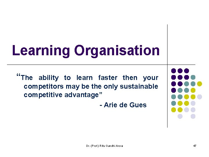 Learning Organisation “The ability to learn faster then your competitors may be the only Learning Organisation “The ability to learn faster then your competitors may be the only