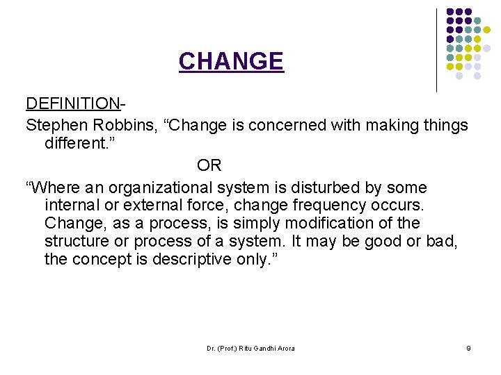 CHANGE DEFINITIONStephen Robbins, “Change is concerned with making things different. ” OR “Where an CHANGE DEFINITIONStephen Robbins, “Change is concerned with making things different. ” OR “Where an