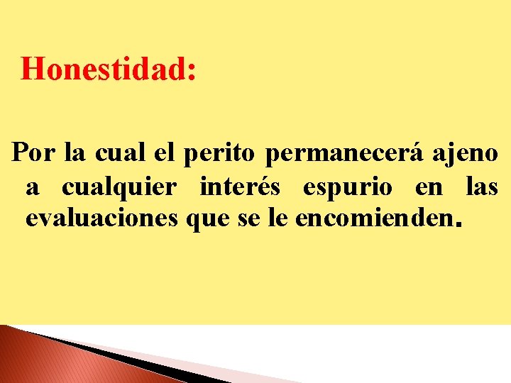 Honestidad: Por la cual el perito permanecerá ajeno a cualquier interés espurio en las