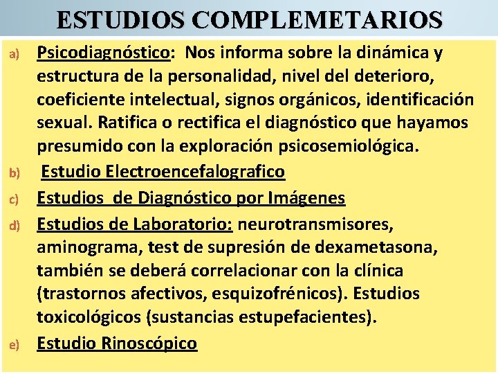 ESTUDIOS COMPLEMETARIOS a) b) c) d) e) Psicodiagnóstico: Nos informa sobre la dinámica y