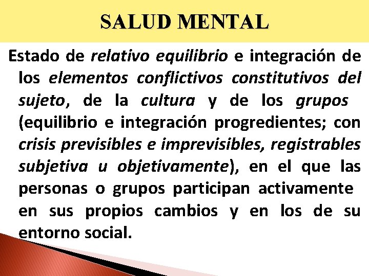 SALUD MENTAL Estado de relativo equilibrio e integración de los elementos conflictivos constitutivos del