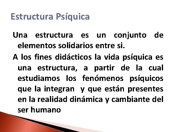 Estructura Psíquica Una estructura es un conjunto de elementos solidarios entre si. A los