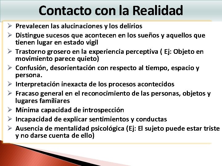 Contacto con la Realidad Ø Prevalecen las alucinaciones y los delirios Ø Distingue sucesos