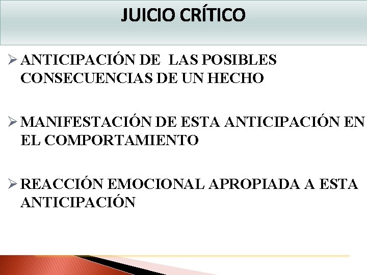 JUICIO CRÍTICO Ø ANTICIPACIÓN DE LAS POSIBLES CONSECUENCIAS DE UN HECHO Ø MANIFESTACIÓN DE