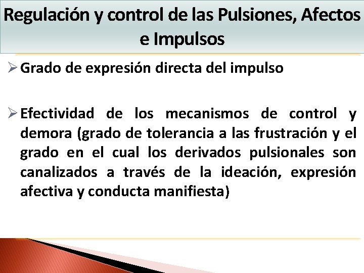 Regulación y control de las Pulsiones, Afectos e Impulsos Ø Grado de expresión directa