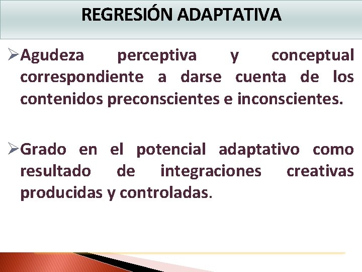 REGRESIÓN ADAPTATIVA ØAgudeza perceptiva y conceptual correspondiente a darse cuenta de los contenidos preconscientes