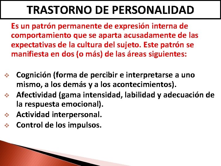 TRASTORNO DE PERSONALIDAD Es un patrón permanente de expresión interna de comportamiento que se