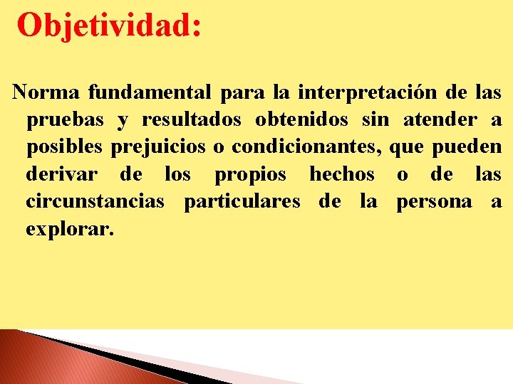 Objetividad: Norma fundamental para la interpretación de las pruebas y resultados obtenidos sin atender