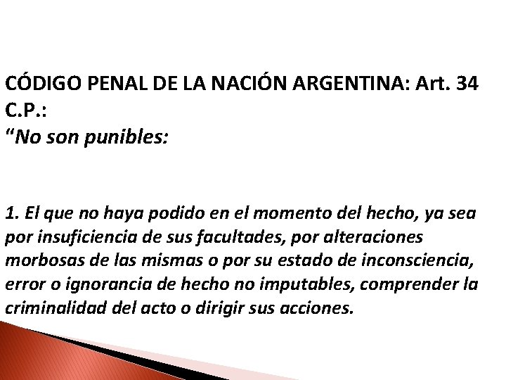 CÓDIGO PENAL DE LA NACIÓN ARGENTINA: Art. 34 C. P. : “No son punibles: