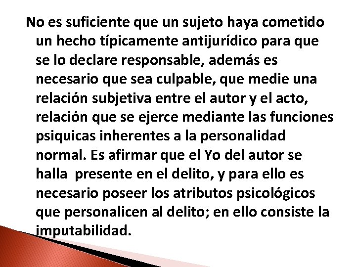 No es suficiente que un sujeto haya cometido un hecho típicamente antijurídico para que