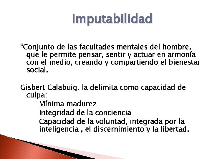 Imputabilidad “Conjunto de las facultades mentales del hombre, que le permite pensar, sentir y