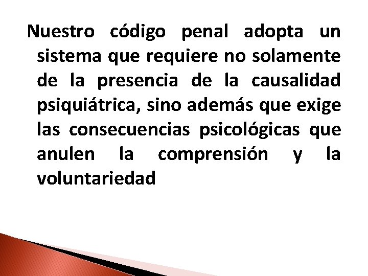 Nuestro código penal adopta un sistema que requiere no solamente de la presencia de