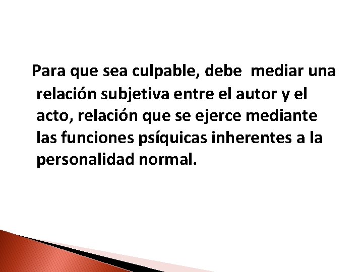 Para que sea culpable, debe mediar una relación subjetiva entre el autor y el