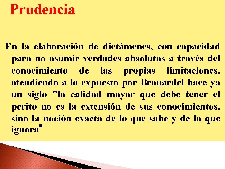 Prudencia En la elaboración de dictámenes, con capacidad para no asumir verdades absolutas a