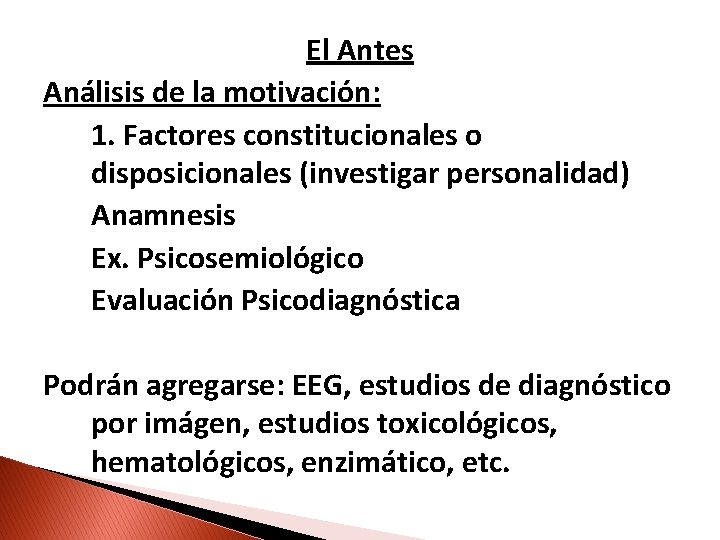 El Antes Análisis de la motivación: 1. Factores constitucionales o disposicionales (investigar personalidad) Anamnesis