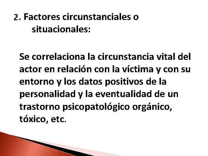 2. Factores circunstanciales o situacionales: Se correlaciona la circunstancia vital del actor en relación