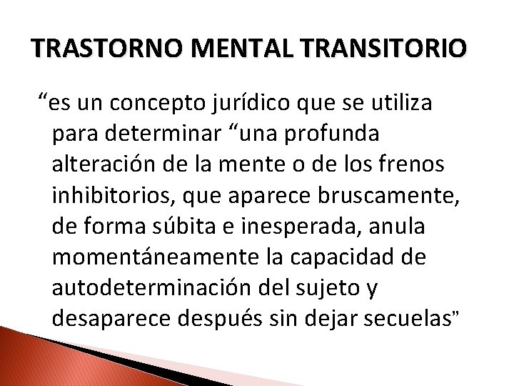 TRASTORNO MENTAL TRANSITORIO “es un concepto jurídico que se utiliza para determinar “una profunda