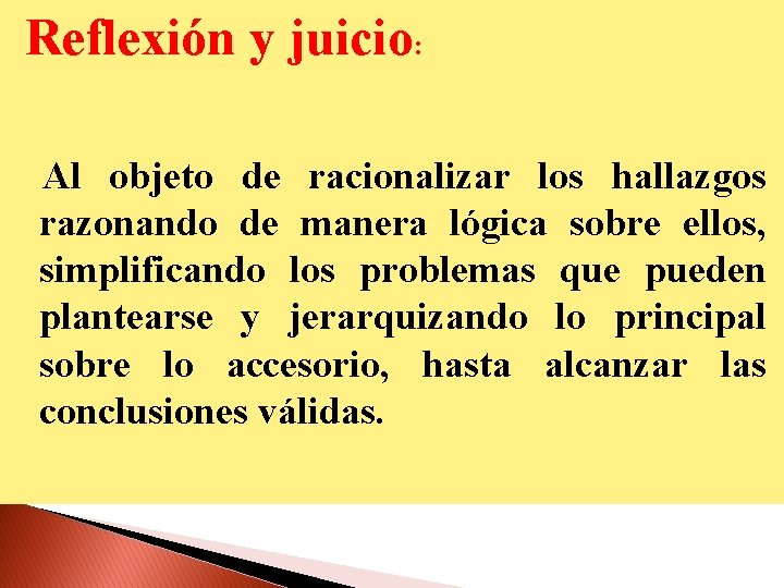 Reflexión y juicio: Al objeto de racionalizar los hallazgos razonando de manera lógica sobre