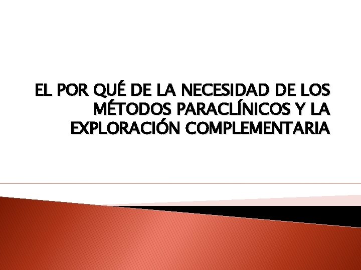 EL POR QUÉ DE LA NECESIDAD DE LOS MÉTODOS PARACLÍNICOS Y LA EXPLORACIÓN COMPLEMENTARIA